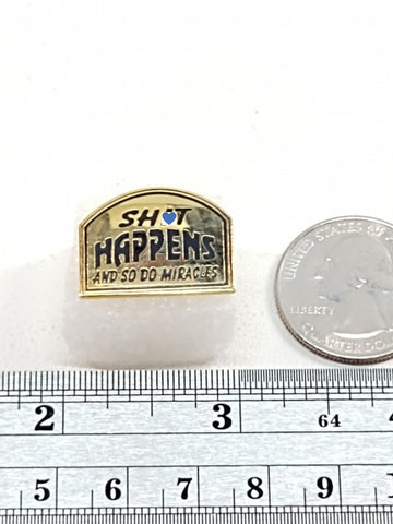 Sh*t Happens & So Do Miracles Vintage Pin - 104